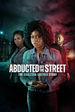 Watch Abducted Off the Street: The Carlesha Gaither Story Movies for Free