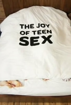 Watch The Joy of Teen Sex Movies for Free