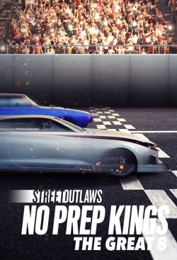 Watch Street Outlaws: No Prep Kings: The Great 8 Movies for Free