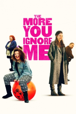 Watch The More You Ignore Me Movies for Free