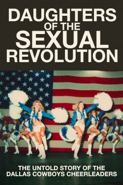 Watch Daughters of the Sexual Revolution: The Untold Story of the Dallas Cowboys Cheerleaders Movies for Free