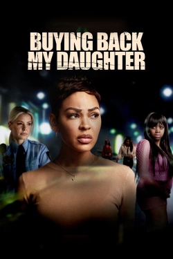 Watch Buying Back My Daughter Movies for Free