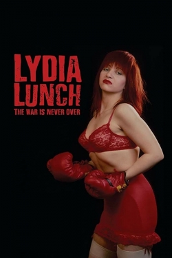 Watch Lydia Lunch: The War Is Never Over Movies for Free