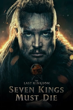 Watch The Last Kingdom: Seven Kings Must Die Movies for Free