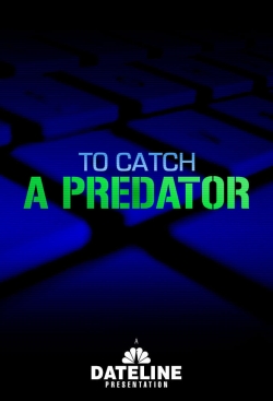 Watch To Catch a Predator Movies for Free